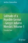 Solitude of a Humble Genius - Gregor Johann Mendel: Volume 1