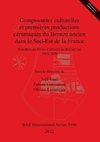 Composantes culturelles et premières productions céramiques du Bronze ancien dans le Sud-Est de la France