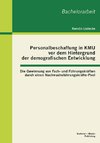 Personalbeschaffung in KMU vor dem Hintergrund der demografischen Entwicklung: Die Gewinnung von Fach- und Führungskräften durch einen Nachwuchsführungskräfte-Pool