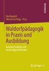 Waldorfpädagogik in Praxis und Ausbildung