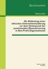 Die Bedeutung einer ethischen Unternehmensführung vor dem Hintergrund der zunehmenden Ökonomisierung in Non-Profit-Organisationen