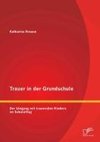 Trauer in der Grundschule: Der Umgang mit trauernden Kindern im Schulalltag