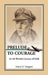 Prelude to Courage, An Air Warrior's Journey of Faith