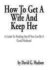 How To Get A Wife And Keep Her