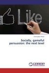 Socially, gameful persuasion: the next level