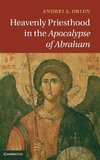 Orlov, A: Heavenly Priesthood in the Apocalypse of Abraham