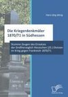 Die Kriegerdenkmäler 1870/71 in Südhessen: Stumme Zeugen des Einsatzes der Großherzoglich Hessischen (25.) Division im Krieg gegen Frankreich 1870/71