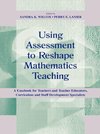 Wilcox, S: Using Assessment To Reshape Mathematics Teaching