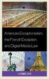 American Exceptionalism, the French Exception, and Digital Media Law