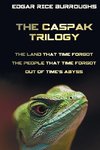 The Caspak Trilogy; The Land That Time Forgot, the People That Time Forgot and Out of Time's Abyss. (Complete and Unabridged).