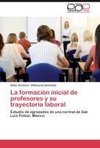 La formación inicial de profesores y su trayectoria laboral