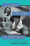 Schuck, P: Citizens, Strangers, And In-betweens