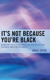 It's Not Because You're Black