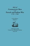 Rolls of Connecticut Men in the French and Indian War, 1755-1762. in Two Volumes. Volume I Collections of the Connecticut Historical Society, Volume I