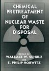 Chemical Pretreatment of Nuclear Waste for Disposal