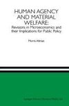 Human Agency and Material Welfare: Revisions in Microeconomics and their Implications for Public Policy