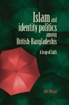 Riaz, A: Islam and identity politics among British-Banglades