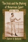 Redmond, P:  The Irish and the Making of American Sport, 183