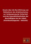 Gesetz über die Durchführung von Maßnahmen des Arbeitsschutzes zur Verbesserung der Sicherheit und des Gesundheitsschutzes der Beschäftigten bei der Arbeit (Arbeitsschutzgesetz - ArbSchG)