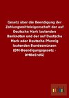 Gesetz über die Beendigung der Zahlungsmitteleigenschaft der auf Deutsche Mark lautenden Banknoten und der auf Deutsche Mark oder Deutsche Pfennig lautenden Bundesmünzen (DM-Beendigungsgesetz - DMBeEndG)