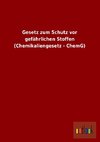 Gesetz zum Schutz vor gefährlichen Stoffen (Chemikaliengesetz - ChemG)