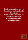 Gesetz zur Ausgliederung von Beamtinnen und Beamten der Bundeswehr (Bundeswehrbeamtinnen- und Bundeswehrbeamten-Ausgliederungsgesetz - BwBeamtAusglG)