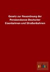 Gesetz zur Neuordnung der Pensionskasse Deutscher Eisenbahnen und Straßenbahnen