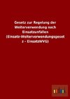 Gesetz zur Regelung der Weiterverwendung nach Einsatzunfällen (Einsatz-Weiterverwendungsgesetz - EinsatzWVG)