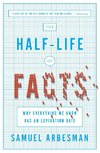 The Half-Life of Facts: Why Everything We Know Has an Expiration Date