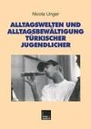 Alltagswelten und Alltagsbewältigung türkischer Jugendlicher