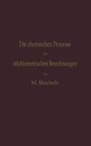 Die chemischen Processe und stöchiometrischen Berechnungen bei den Prüfungen und Wertbestimmungen der im Arzneibuche für das Deutsche Reich (vierte Ausgabe) aufgenommenen Arzneimittel