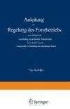 Anleitung zur Regelung des Forstbetriebs nach Maßgabe der nachhaltig erreichbaren Rentabilität und in Hinblick auf die zeitgemäße Fortbildung der forstlichen Praxis