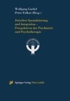 Zwischen Spezialisierung und Integration - Perspektiven der Psychiatrie und Psychotherapie