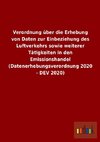 Verordnung über die Erhebung von Daten zur Einbeziehung des Luftverkehrs sowie weiterer Tätigkeiten in den Emissionshandel (Datenerhebungsverordnung 2020 - DEV 2020)