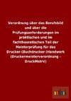 Verordnung über das Berufsbild und über die Prüfungsanforderungen im praktischen und im fachtheoretischen Teil der Meisterprüfung für das Drucker-(Buchdrucker-)Handwerk (Druckermeisterverordnung - DruckMstrV)