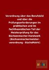 Verordnung über das Berufsbild und über die Prüfungsanforderungen im praktischen und im fachtheoretischen Teil der Meisterprüfung für das Büchsenmacher-Handwerk (Büchsenmachermeisterverordnung - BüchsMstrV)