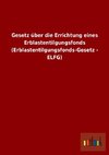 Gesetz über die Errichtung eines Erblastentilgungsfonds (Erblastentilgungsfonds-Gesetz - ELFG)