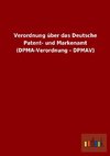 Verordnung über das Deutsche Patent- und Markenamt (DPMA-Verordnung - DPMAV)