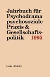 Jahrbuch für Psychodrama psychosoziale Praxis & Gesellschaftspolitik 1995