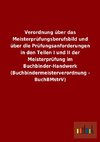 Verordnung über das Meisterprüfungsberufsbild und über die Prüfungsanforderungen in den Teilen I und II der Meisterprüfung im Buchbinder-Handwerk (Buchbindermeisterverordnung - BuchBMstrV)