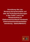 Verordnung über das Meisterprüfungsberufsbild und über die Prüfungsanforderungen in den Teilen I und II der Meisterprüfung im Elektromaschinenbauer-Handwerk (Elektromaschinenbauermeisterverordnung - ElektroMbMstrV)