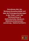 Verordnung über das Meisterprüfungsberufsbild und über die Prüfungsanforderungen in den Teilen I und II der Meisterprüfung im Elektrotechniker-Handwerk (Elektrotechnikermeisterverordnung - ElektroTechMstrV)