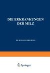 Die Erkrankungen der Milz. Die Hepato-Lienalen Erkrankungen. Die Operationen an der Milz bei den Hepato-Lien Alen Erkrankungen