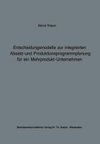 Entscheidungsmodelle zur integrierten Absatz- und Produktionsprogrammplanung für ein Mehrprodukt-Unternehmen