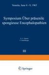 Symposium on Presenile Spongy Encephalopathies / Symposium Concernant les Dégénérescences Spongieuses de la Présénilité / Symposium Über Präsenile Spongiöse Encephalopathien