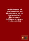 Verordnung über die Berufsausbildung zum Büchsenmacher und zur Büchsenmacherin (Büchsenmacher- Ausbildungsverordnung - BüchsenmAusbV)