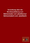 Verordnung über die Berufsausbildung zum Bühnenmaler und -plastiker/zur Bühnenmalerin und -plastikerin