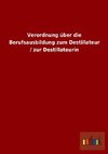 Verordnung über die Berufsausbildung zum Destillateur / zur Destillateurin