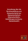 Verordnung über die Berufsausbildung zum Diamantschleifer/zur Diamantschleiferin (Diamantschleifer-Ausbildungsverordnung - DiamantAusbV)