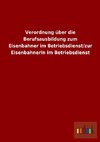 Verordnung über die Berufsausbildung zum Eisenbahner im Betriebsdienst/zur Eisenbahnerin im Betriebsdienst